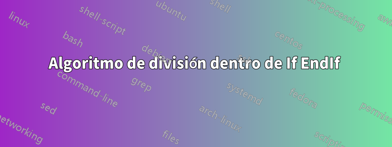 Algoritmo de división dentro de If EndIf