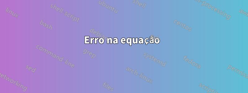 Erro na equação 