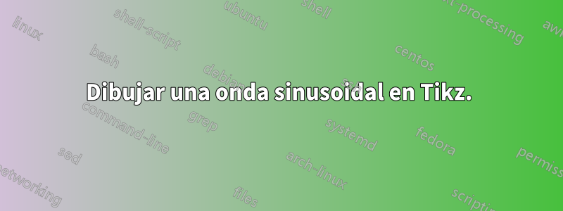 Dibujar una onda sinusoidal en Tikz.