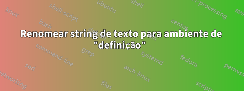 Renomear string de texto para ambiente de "definição"