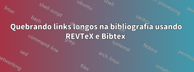 Quebrando links longos na bibliografia usando REVTeX e Bibtex 