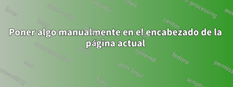 Poner algo manualmente en el encabezado de la página actual