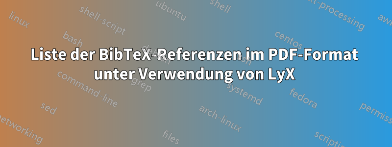 Liste der BibTeX-Referenzen im PDF-Format unter Verwendung von LyX