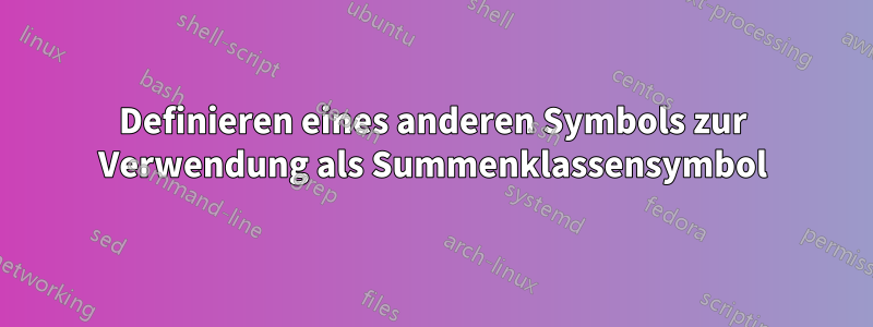 Definieren eines anderen Symbols zur Verwendung als Summenklassensymbol