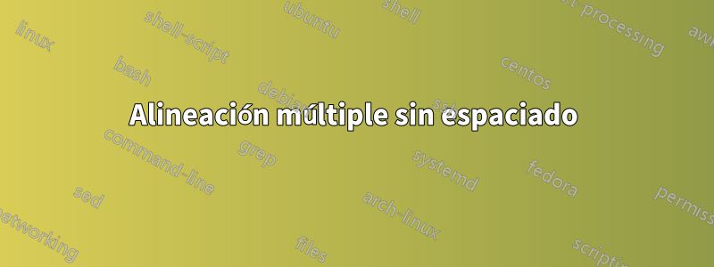Alineación múltiple sin espaciado