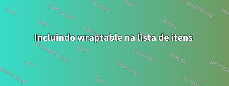 Incluindo wraptable na lista de itens