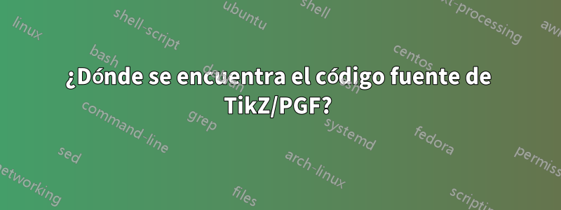 ¿Dónde se encuentra el código fuente de TikZ/PGF?
