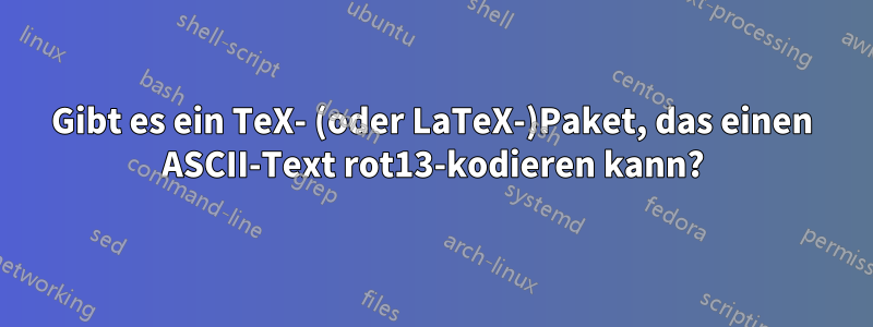 Gibt es ein TeX- (oder LaTeX-)Paket, das einen ASCII-Text rot13-kodieren kann?