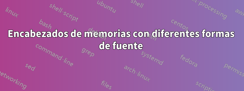 Encabezados de memorias con diferentes formas de fuente