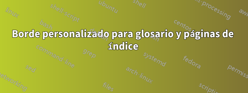 Borde personalizado para glosario y páginas de índice