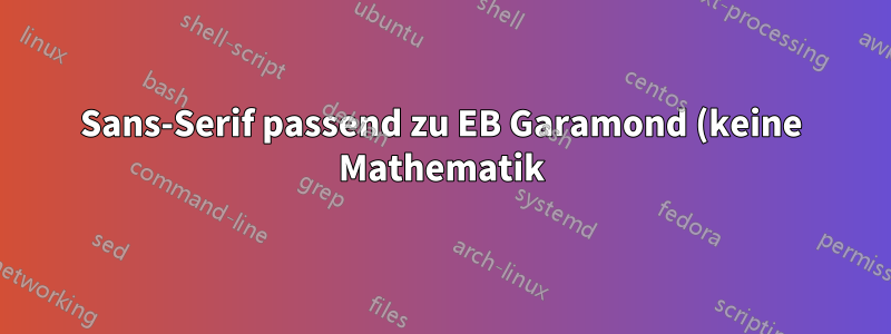 Sans-Serif passend zu EB Garamond (keine Mathematik)?