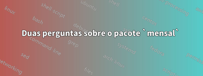 Duas perguntas sobre o pacote `mensal`