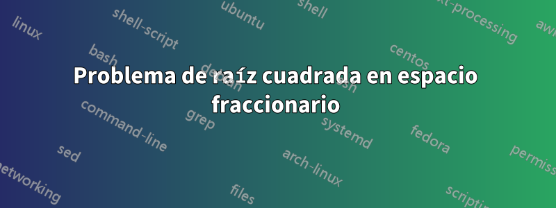Problema de raíz cuadrada en espacio fraccionario