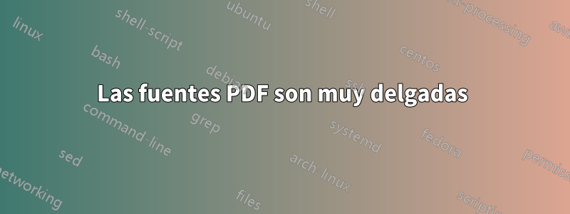 Las fuentes PDF son muy delgadas