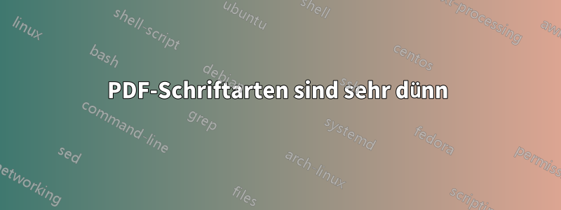 PDF-Schriftarten sind sehr dünn