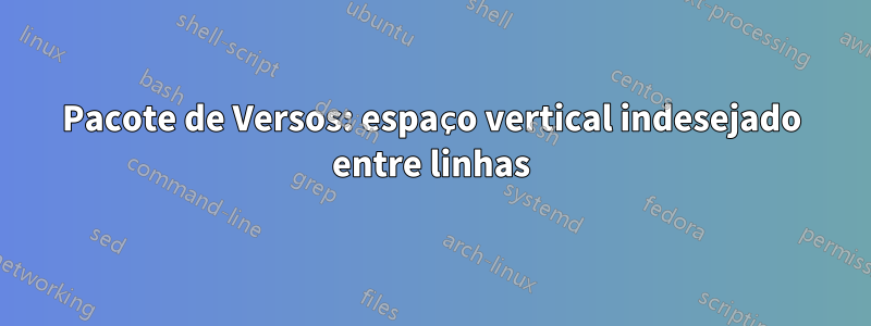 Pacote de Versos: espaço vertical indesejado entre linhas