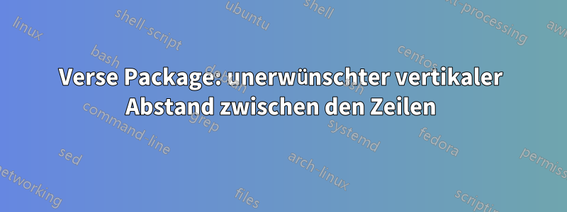 Verse Package: unerwünschter vertikaler Abstand zwischen den Zeilen