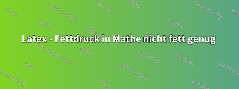Latex - Fettdruck in Mathe nicht fett genug
