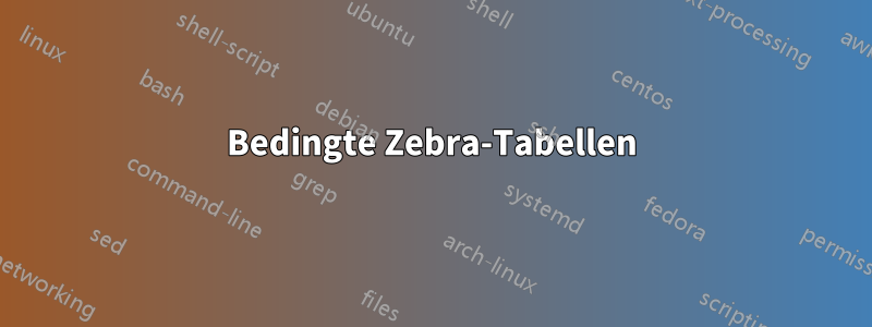 Bedingte Zebra-Tabellen
