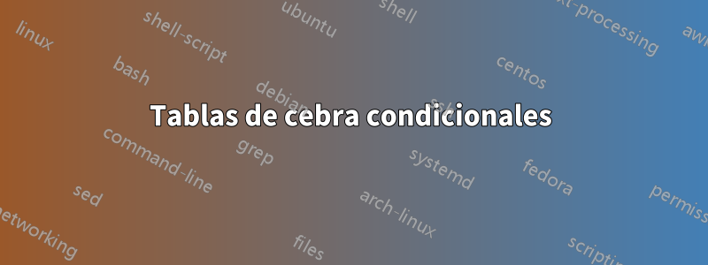 Tablas de cebra condicionales