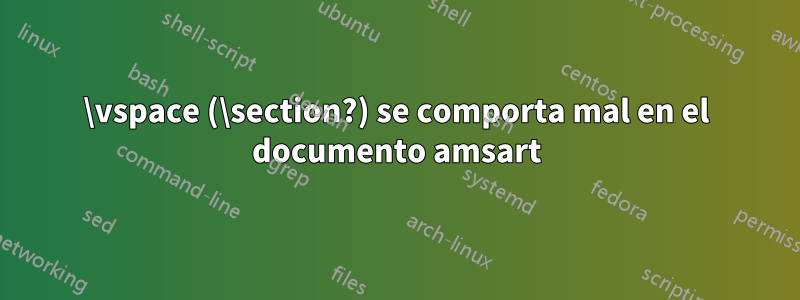 \vspace (\section?) se comporta mal en el documento amsart