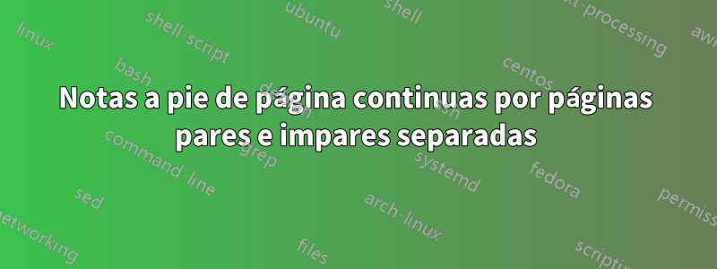 Notas a pie de página continuas por páginas pares e impares separadas