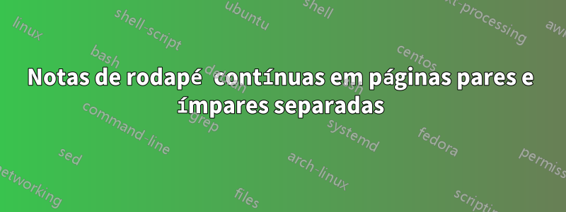 Notas de rodapé contínuas em páginas pares e ímpares separadas