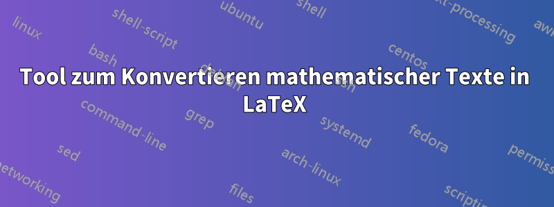 Tool zum Konvertieren mathematischer Texte in LaTeX