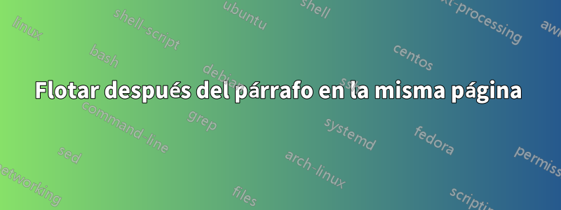 Flotar después del párrafo en la misma página