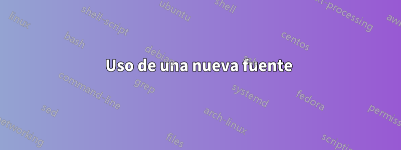Uso de una nueva fuente