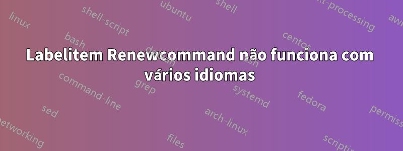 Labelitem Renewcommand não funciona com vários idiomas