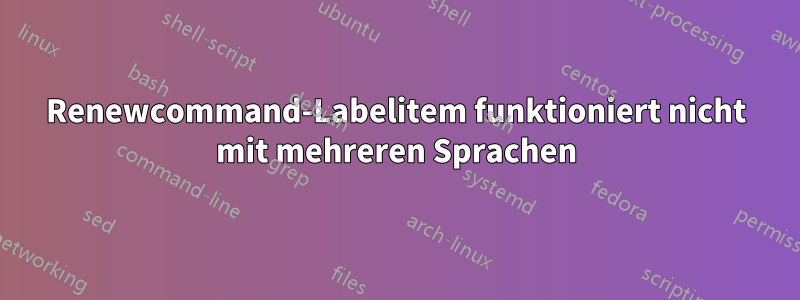Renewcommand-Labelitem funktioniert nicht mit mehreren Sprachen