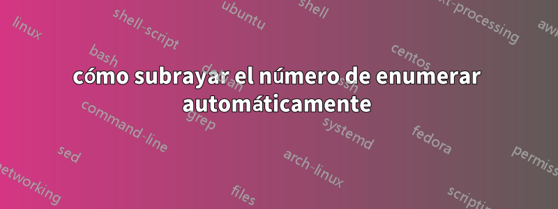 cómo subrayar el número de enumerar automáticamente