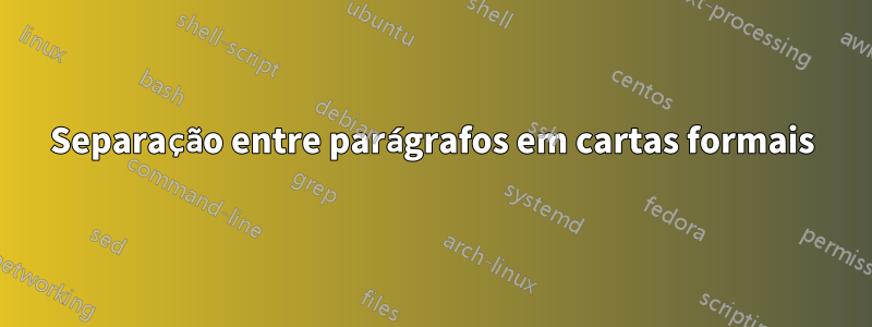 Separação entre parágrafos em cartas formais