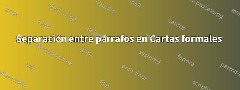Separación entre párrafos en Cartas formales