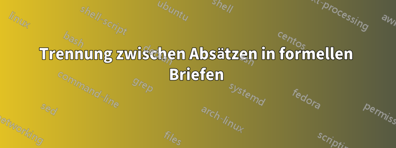 Trennung zwischen Absätzen in formellen Briefen