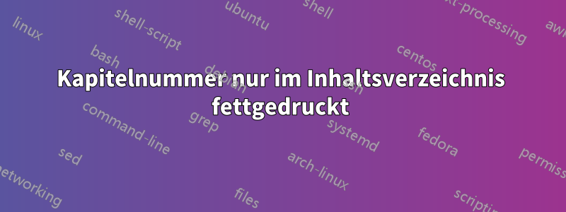 Kapitelnummer nur im Inhaltsverzeichnis fettgedruckt