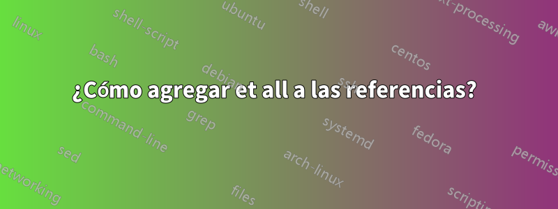¿Cómo agregar et all a las referencias? 