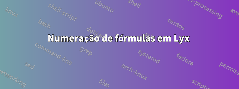 Numeração de fórmulas em Lyx