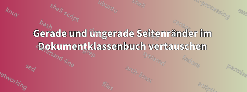 Gerade und ungerade Seitenränder im Dokumentklassenbuch vertauschen