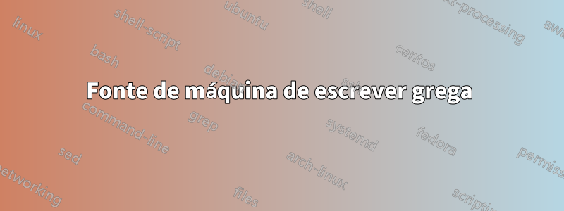 Fonte de máquina de escrever grega