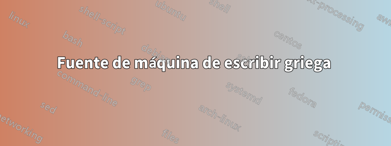 Fuente de máquina de escribir griega