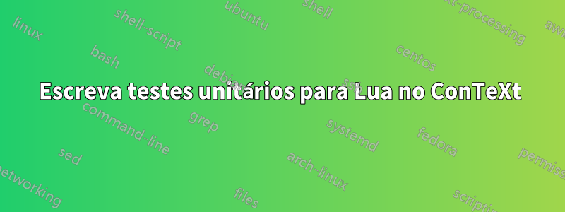 Escreva testes unitários para Lua no ConTeXt