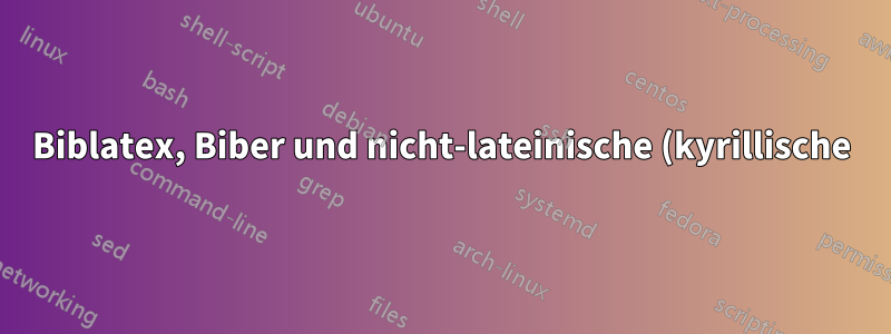 Biblatex, Biber und nicht-lateinische (kyrillische) UTF-8-Namen, Teil II