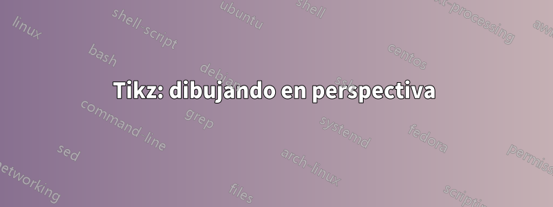 Tikz: dibujando en perspectiva