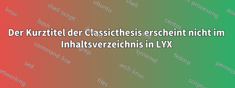 Der Kurztitel der Classicthesis erscheint nicht im Inhaltsverzeichnis in LYX