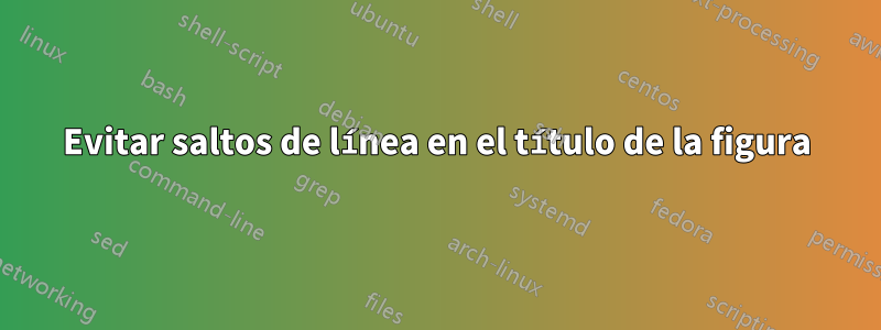 Evitar saltos de línea en el título de la figura