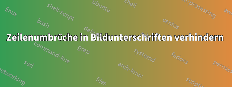 Zeilenumbrüche in Bildunterschriften verhindern