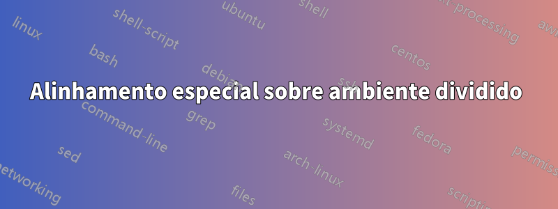 Alinhamento especial sobre ambiente dividido