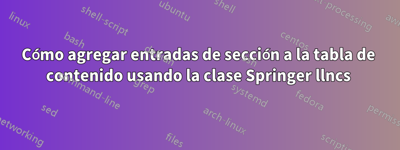 Cómo agregar entradas de sección a la tabla de contenido usando la clase Springer llncs